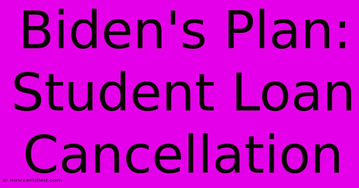 Biden's Plan: Student Loan Cancellation