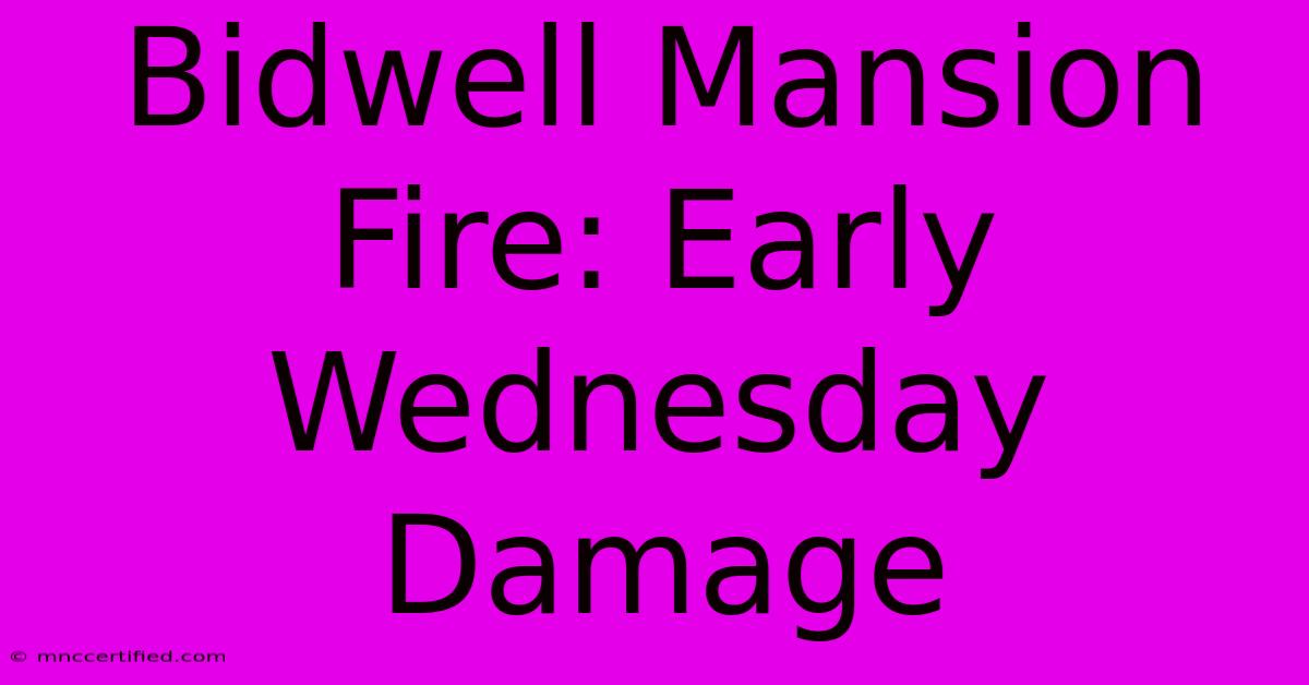 Bidwell Mansion Fire: Early Wednesday Damage