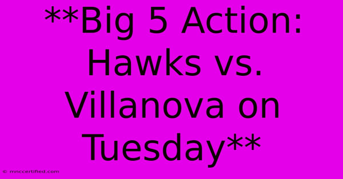 **Big 5 Action: Hawks Vs. Villanova On Tuesday** 