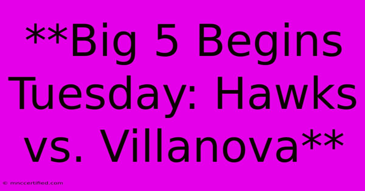 **Big 5 Begins Tuesday: Hawks Vs. Villanova**