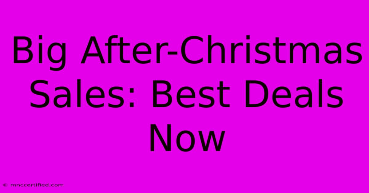 Big After-Christmas Sales: Best Deals Now