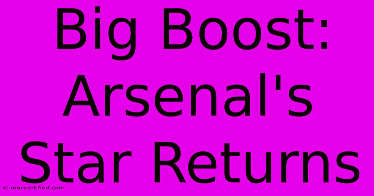 Big Boost: Arsenal's  Star Returns