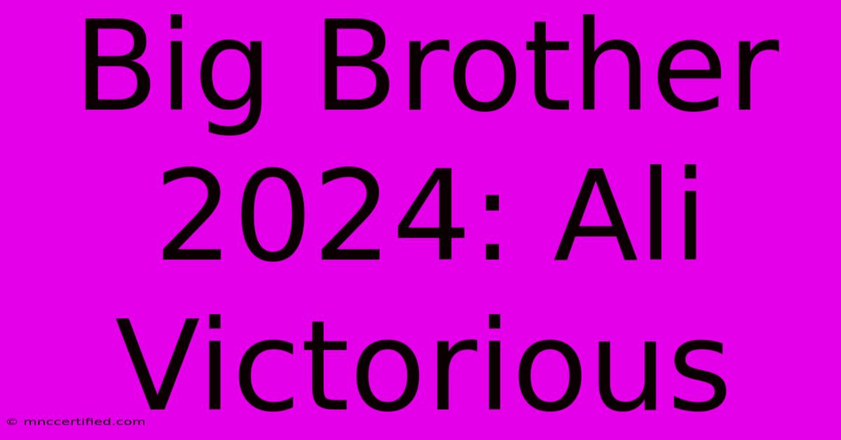 Big Brother 2024: Ali Victorious