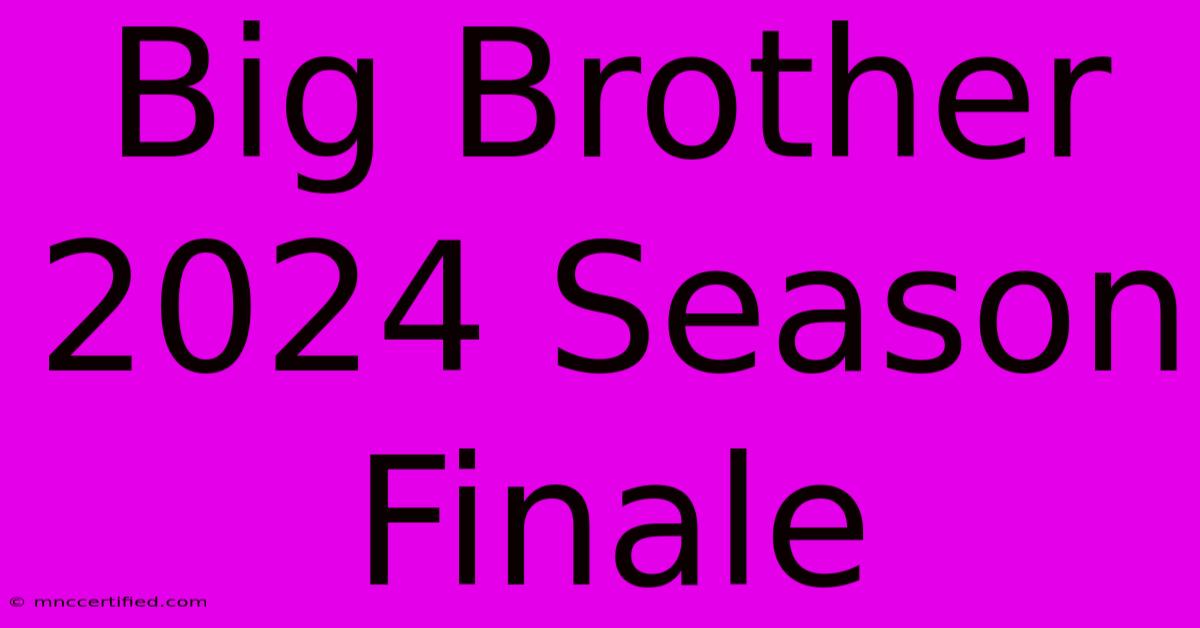 Big Brother 2024 Season Finale