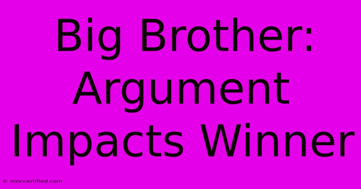 Big Brother: Argument Impacts Winner