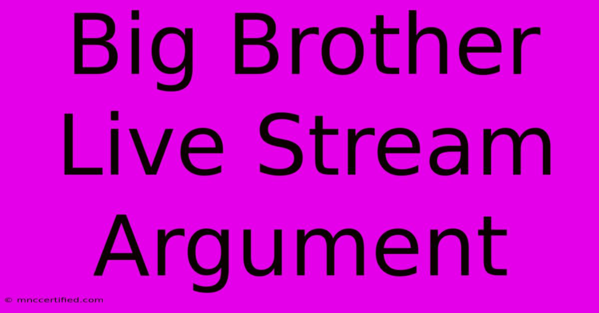 Big Brother Live Stream Argument