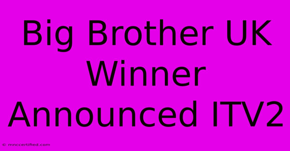 Big Brother UK Winner Announced ITV2