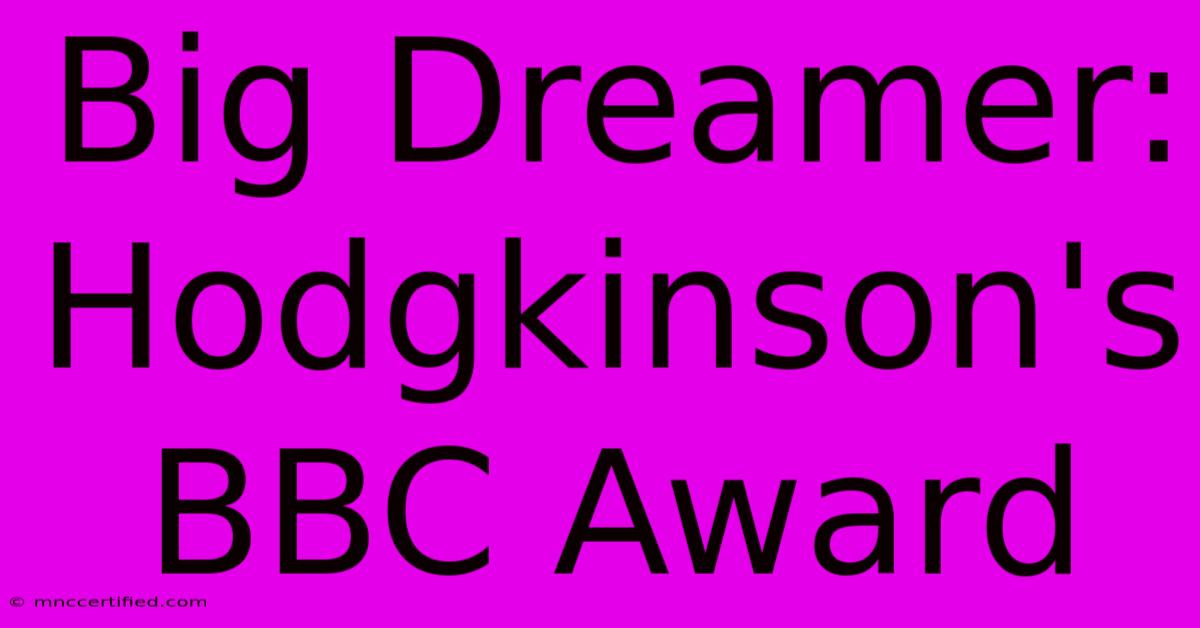 Big Dreamer: Hodgkinson's BBC Award