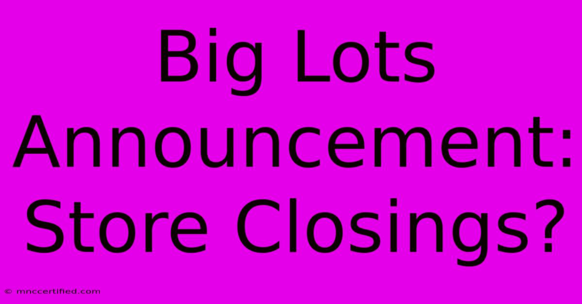 Big Lots Announcement: Store Closings?