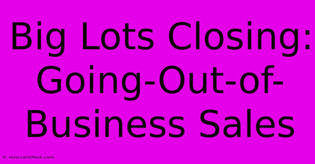 Big Lots Closing: Going-Out-of-Business Sales