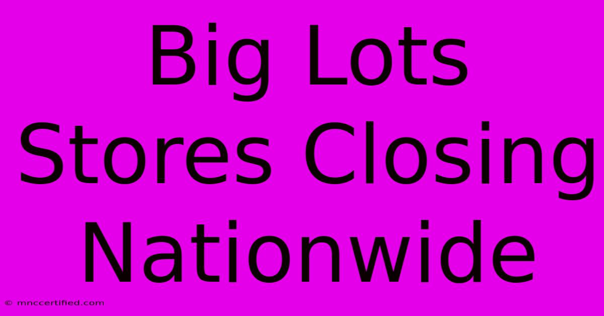 Big Lots Stores Closing Nationwide