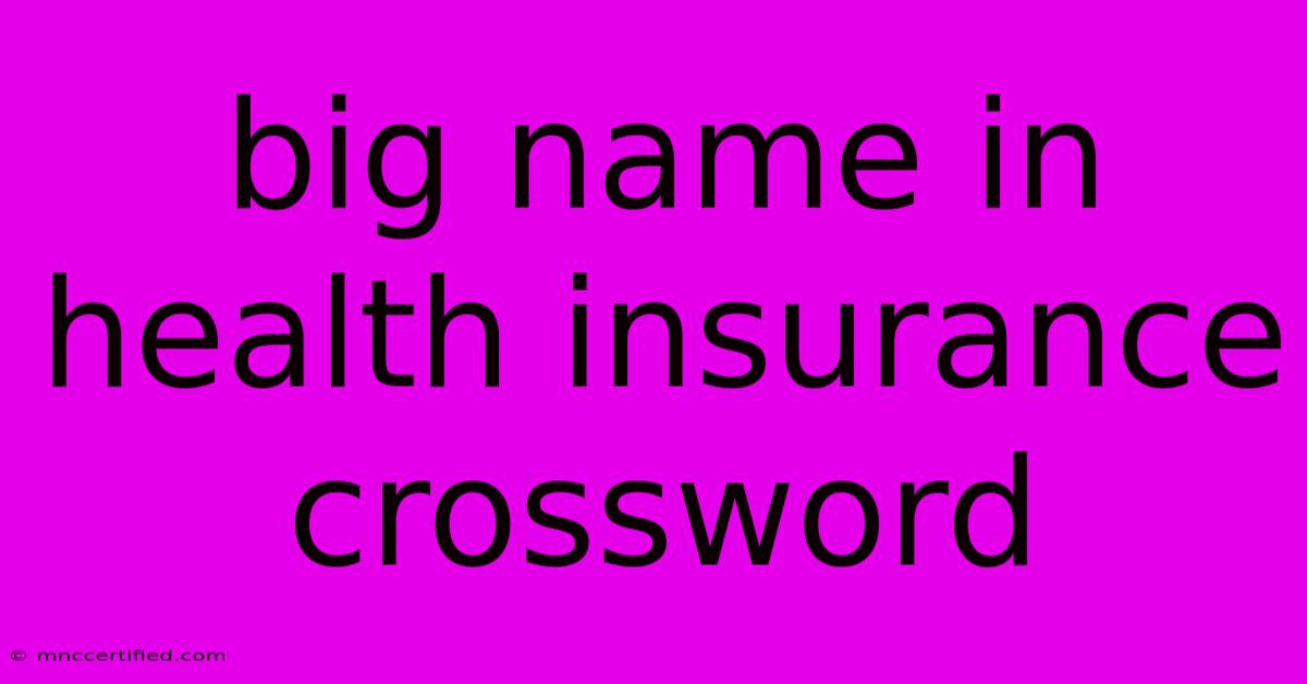 Big Name In Health Insurance Crossword