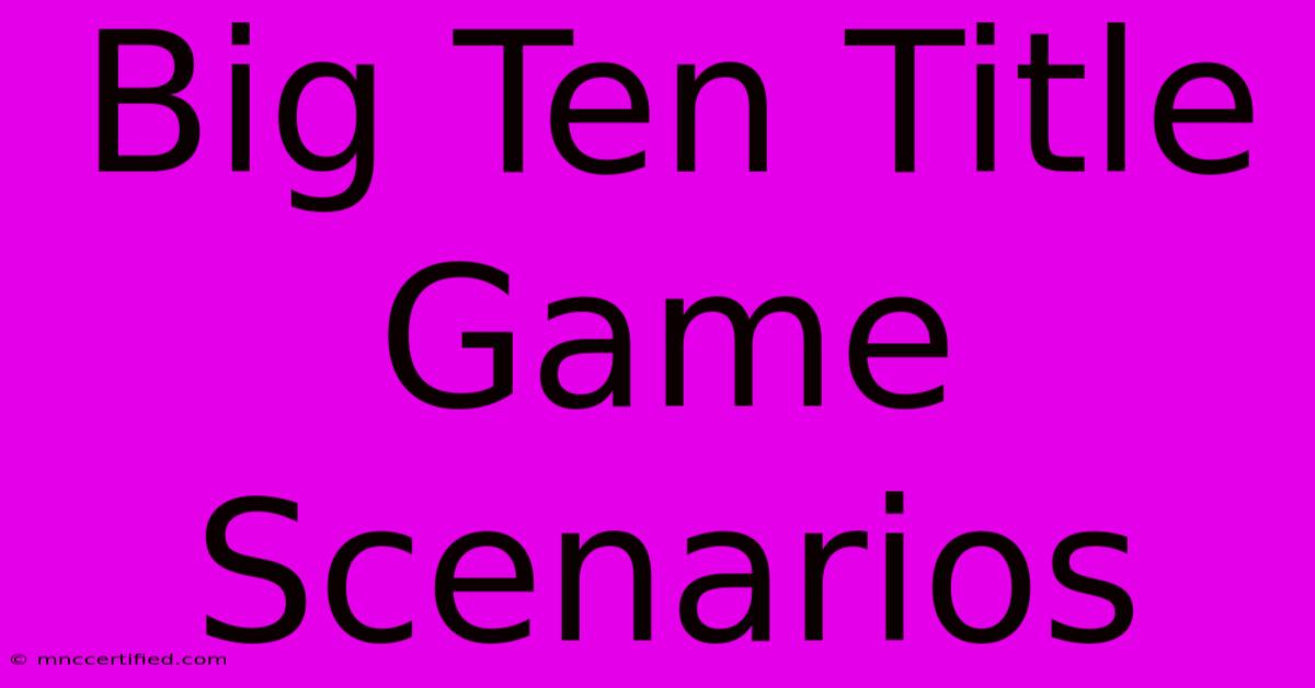 Big Ten Title Game Scenarios