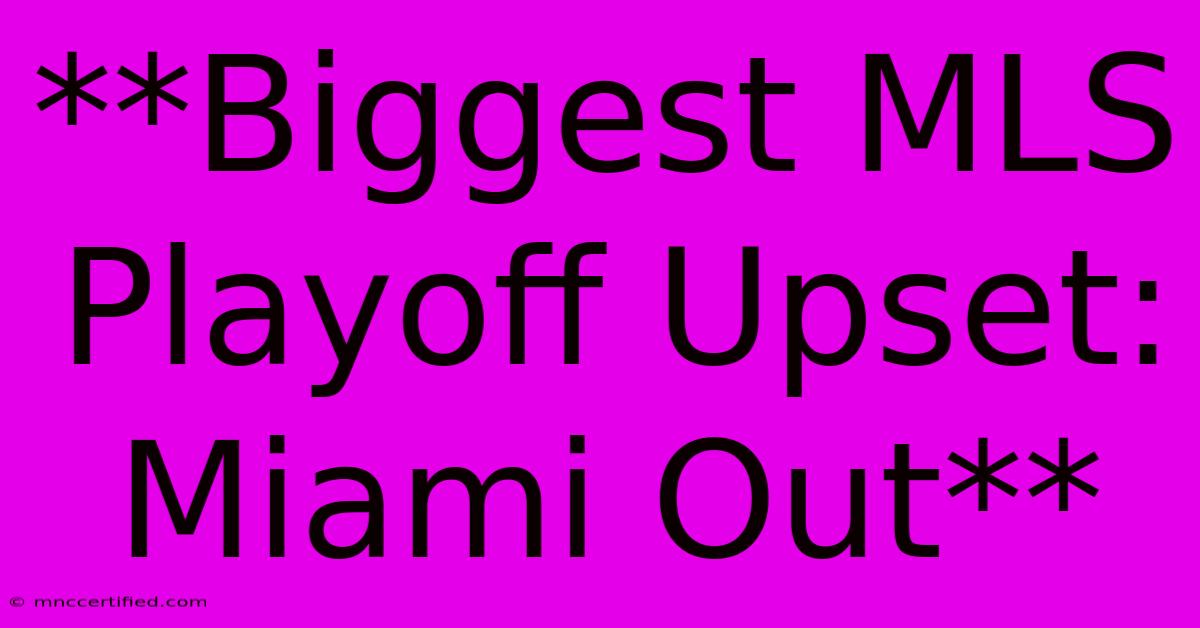 **Biggest MLS Playoff Upset: Miami Out**