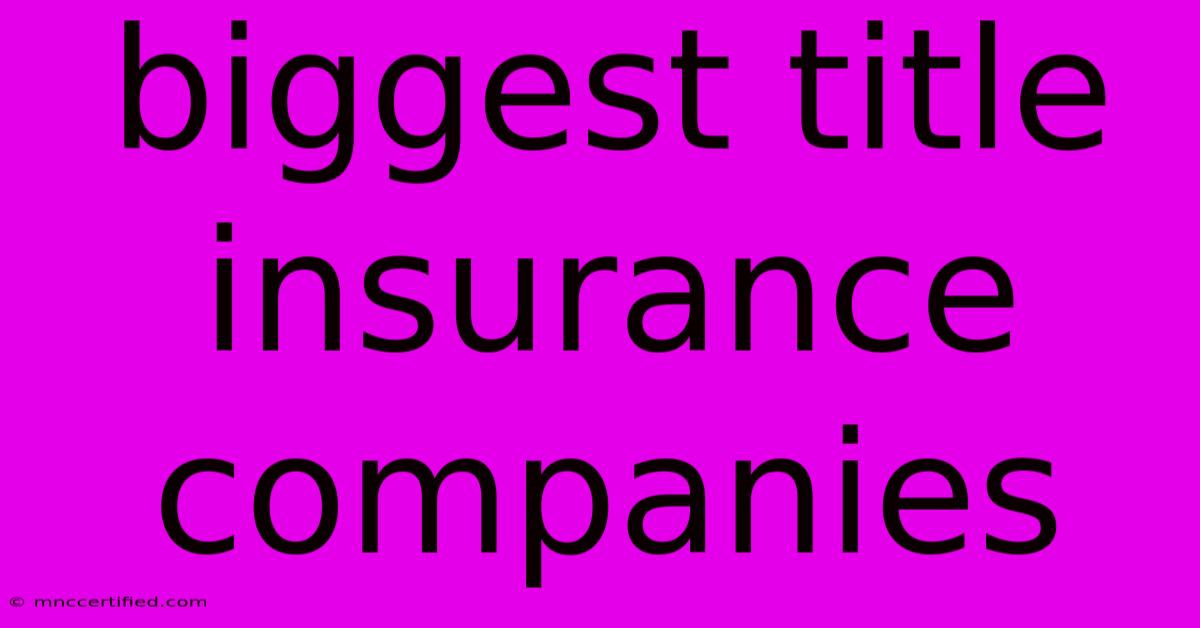 Biggest Title Insurance Companies