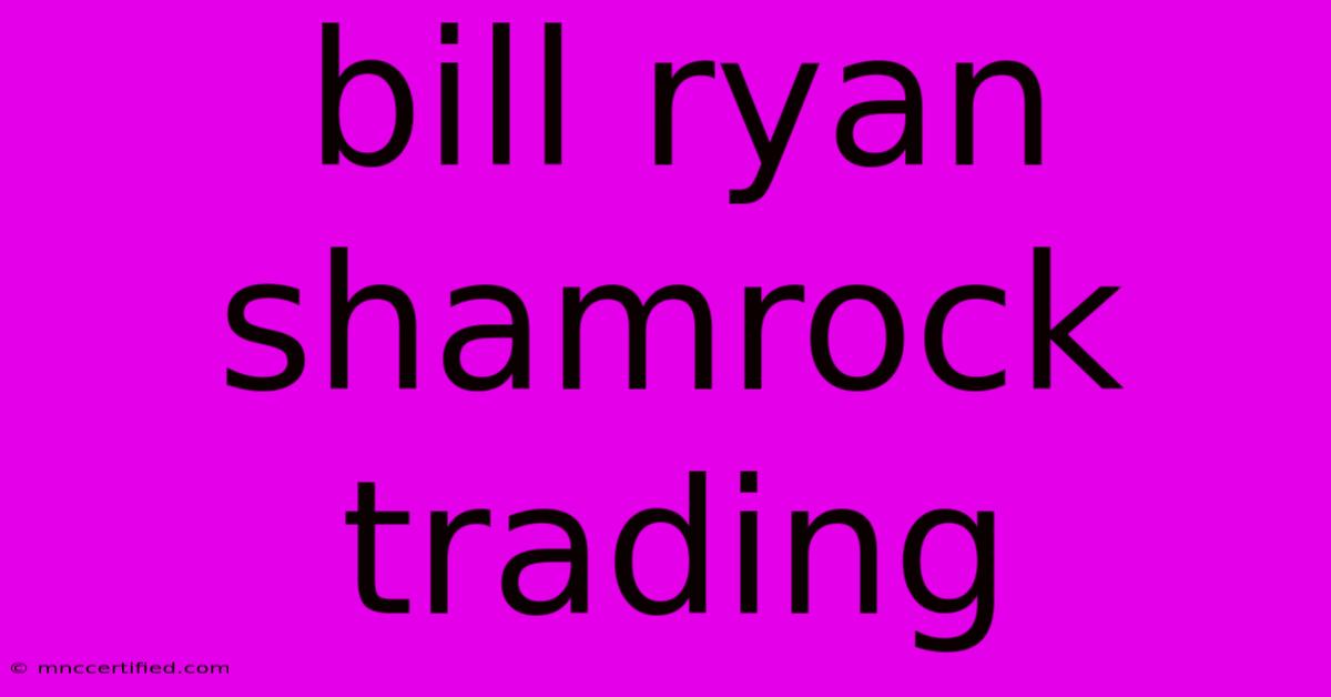 Bill Ryan Shamrock Trading