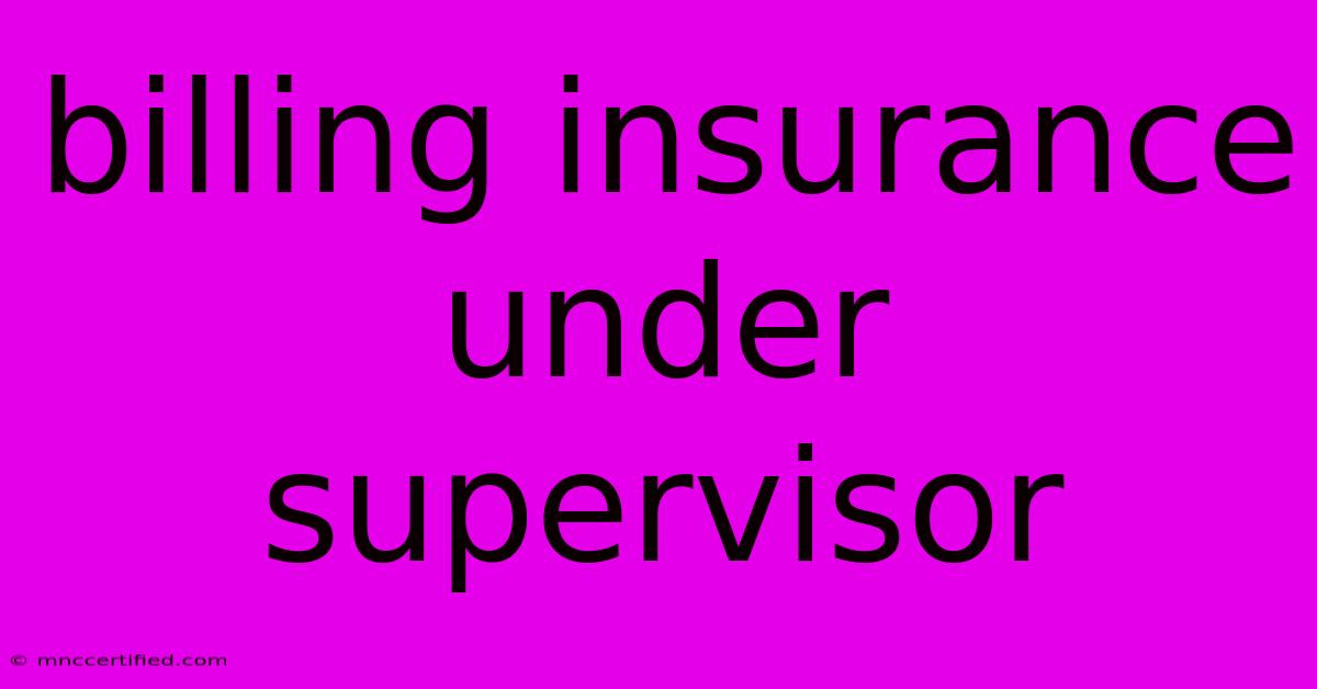 Billing Insurance Under Supervisor