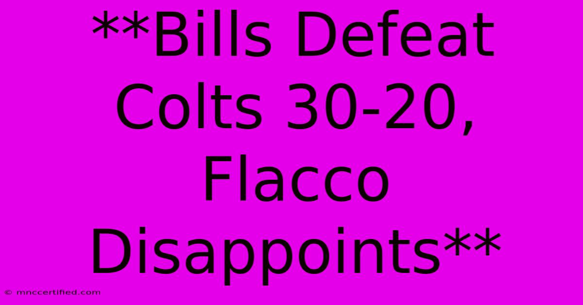 **Bills Defeat Colts 30-20, Flacco Disappoints**