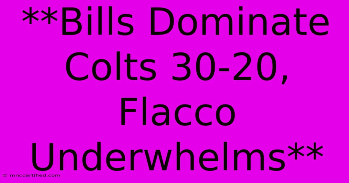 **Bills Dominate Colts 30-20, Flacco Underwhelms** 