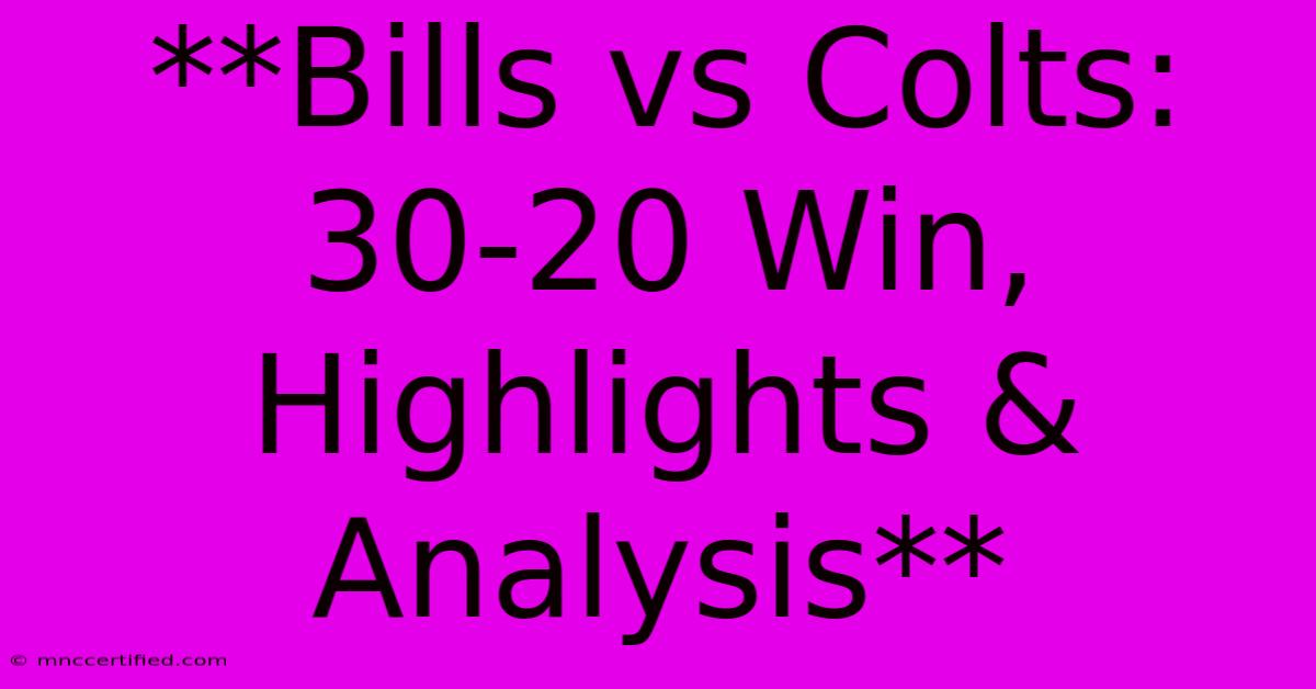 **Bills Vs Colts: 30-20 Win, Highlights & Analysis**