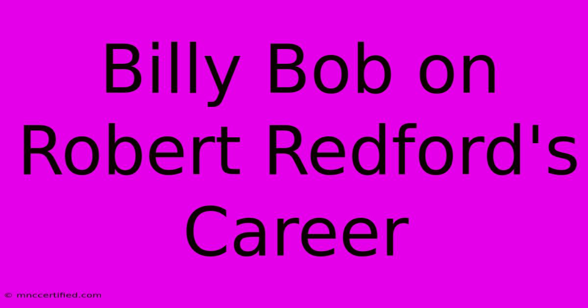 Billy Bob On Robert Redford's Career