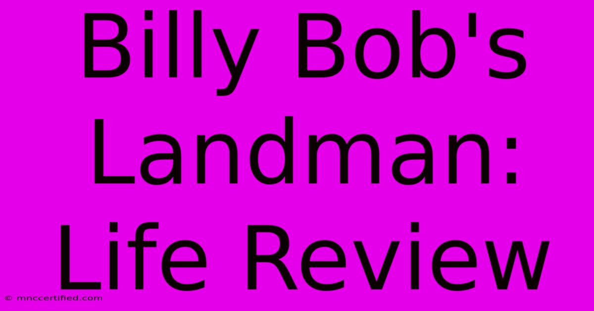 Billy Bob's Landman: Life Review