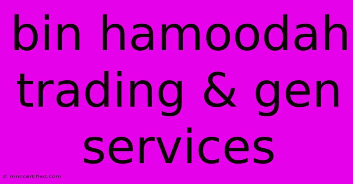 Bin Hamoodah Trading & Gen Services