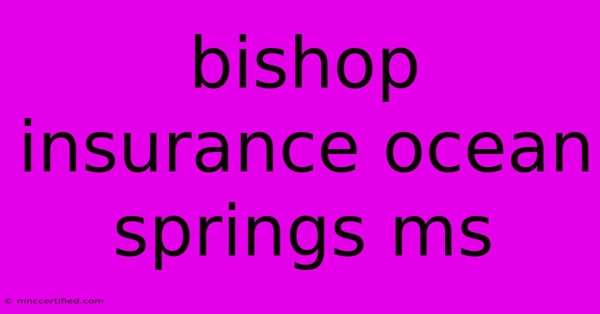 Bishop Insurance Ocean Springs Ms