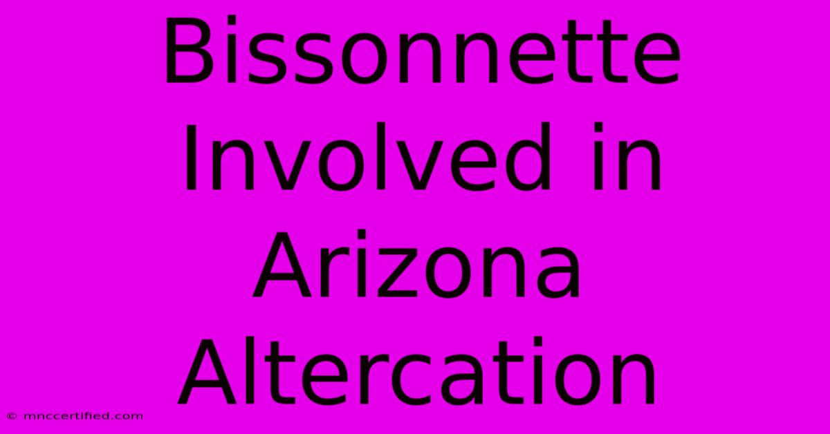 Bissonnette Involved In Arizona Altercation