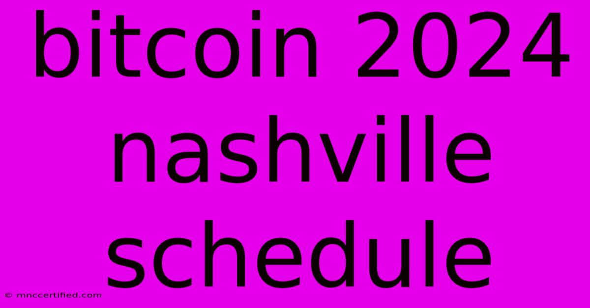 Bitcoin 2024 Nashville Schedule