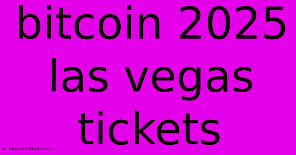 Bitcoin 2025 Las Vegas Tickets