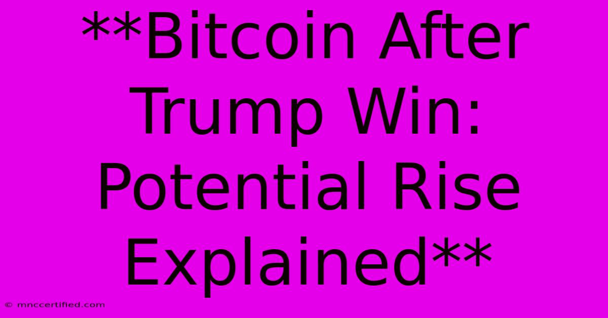 **Bitcoin After Trump Win: Potential Rise Explained**