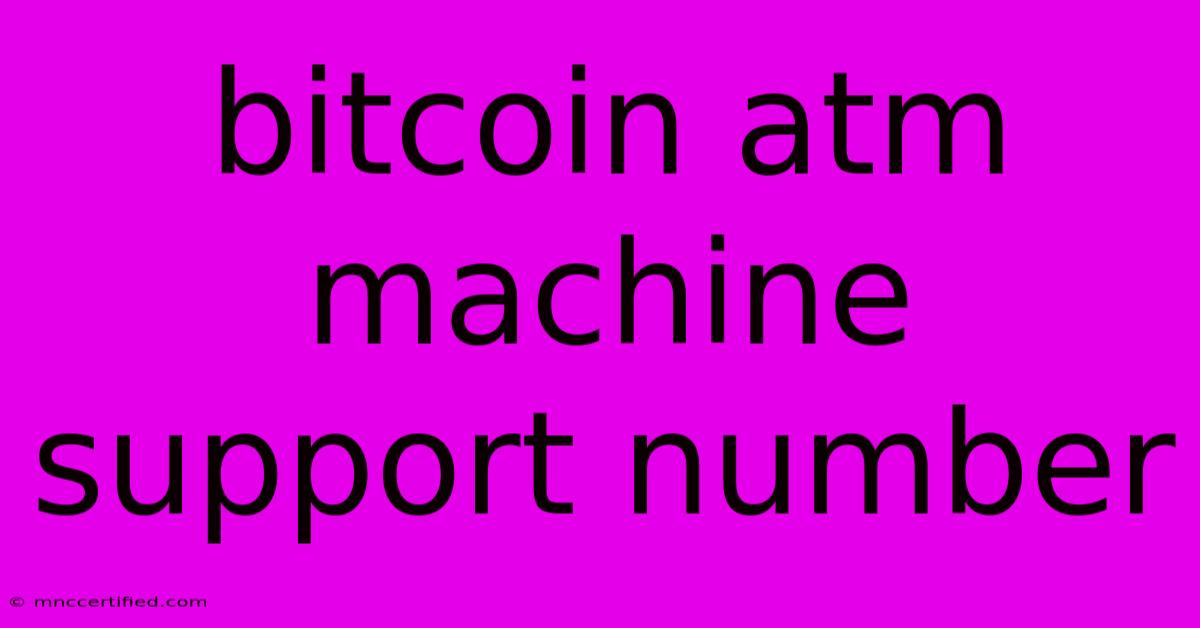 Bitcoin Atm Machine Support Number