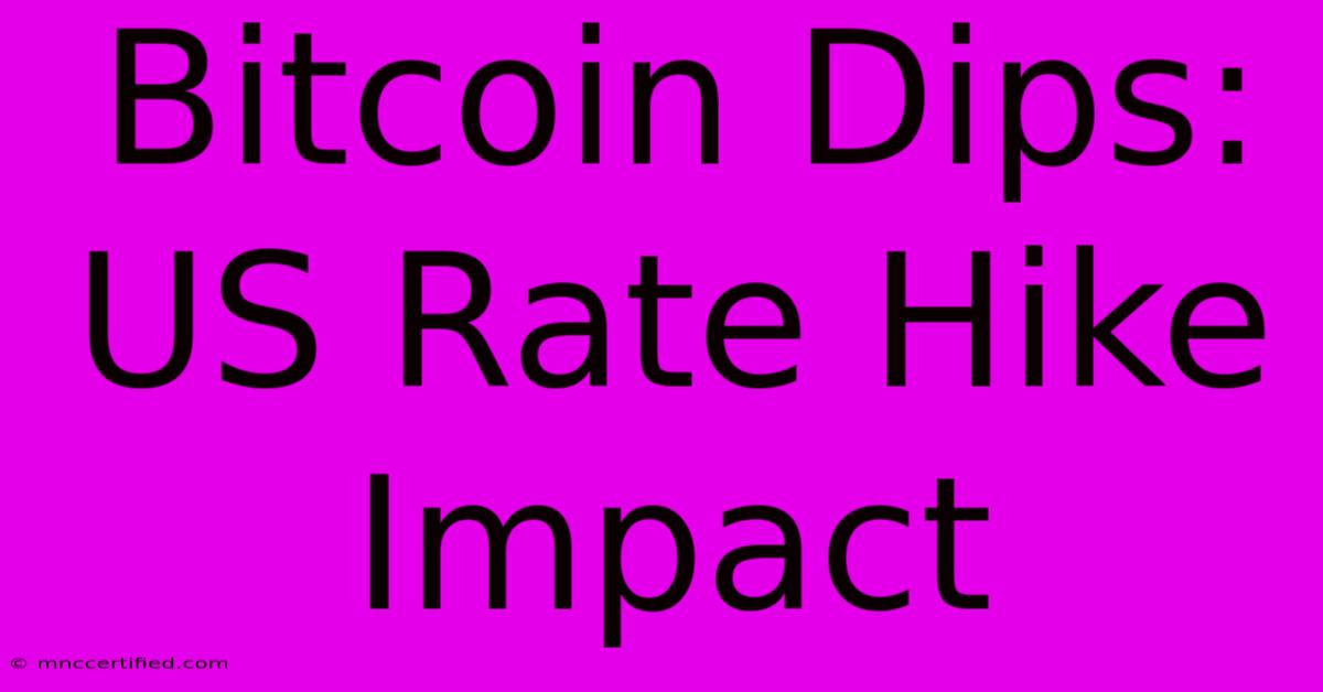 Bitcoin Dips: US Rate Hike Impact