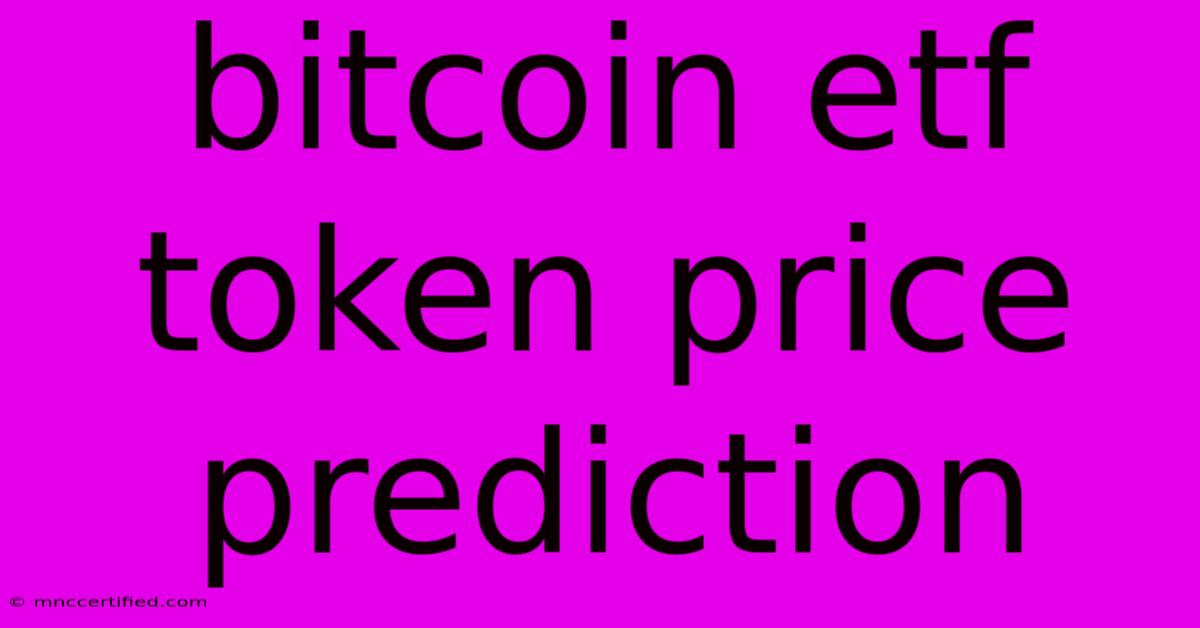 Bitcoin Etf Token Price Prediction