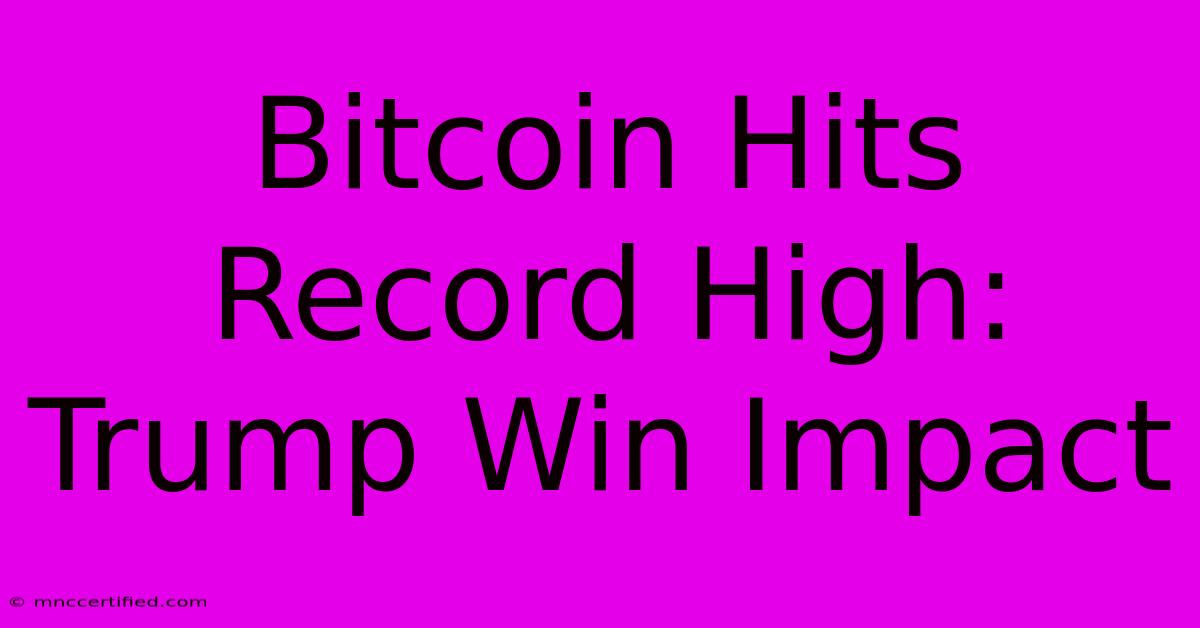 Bitcoin Hits Record High: Trump Win Impact