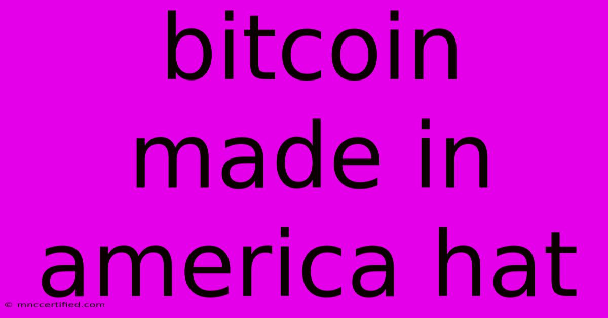 Bitcoin Made In America Hat