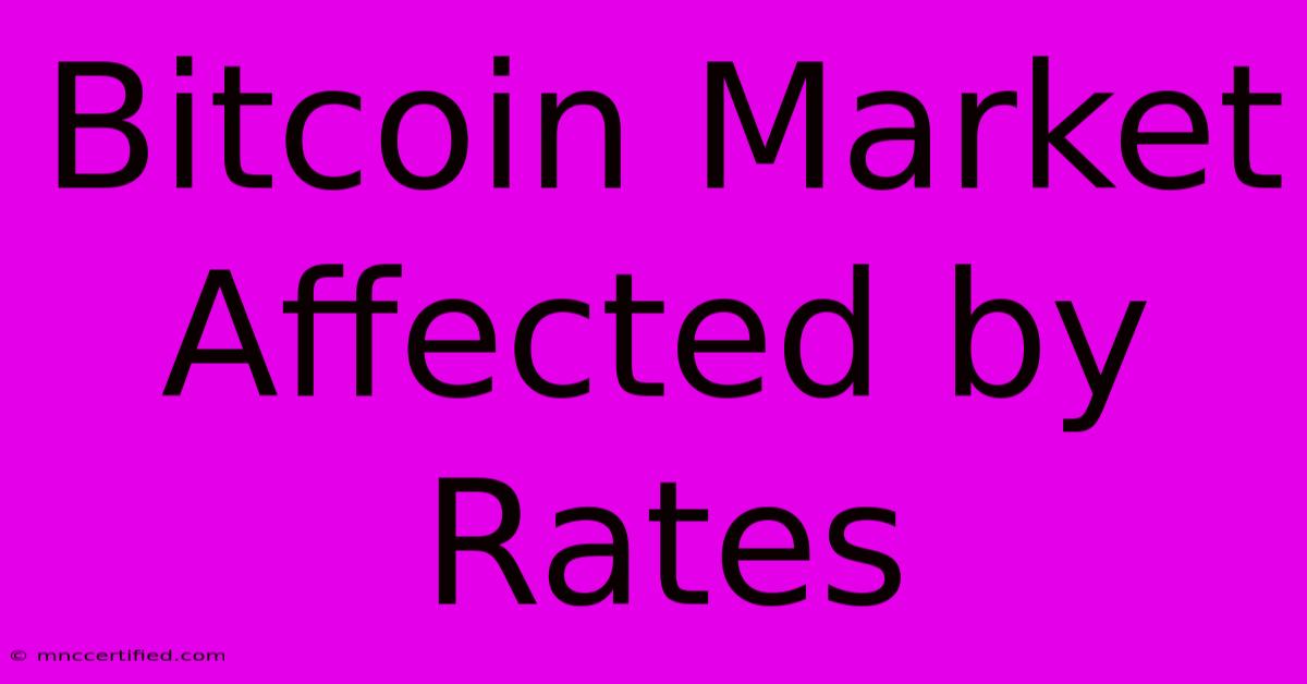 Bitcoin Market Affected By Rates