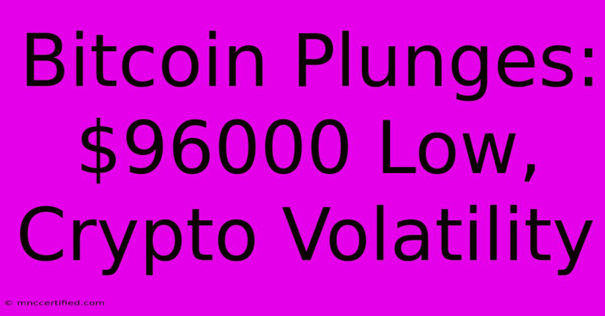 Bitcoin Plunges: $96000 Low, Crypto Volatility