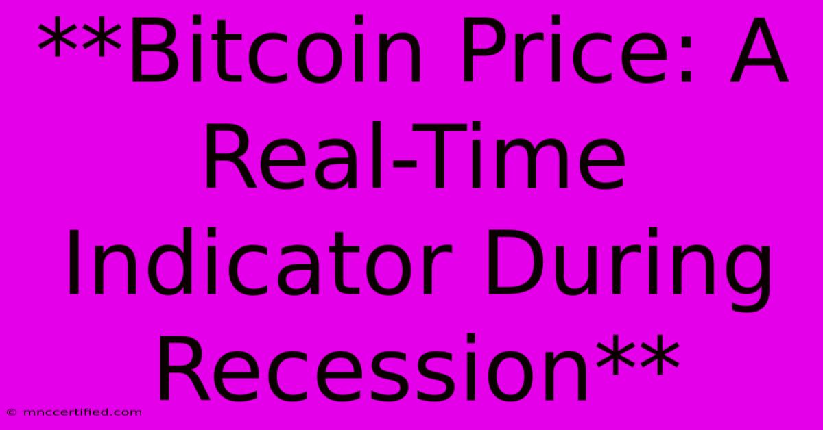 **Bitcoin Price: A Real-Time Indicator During Recession**