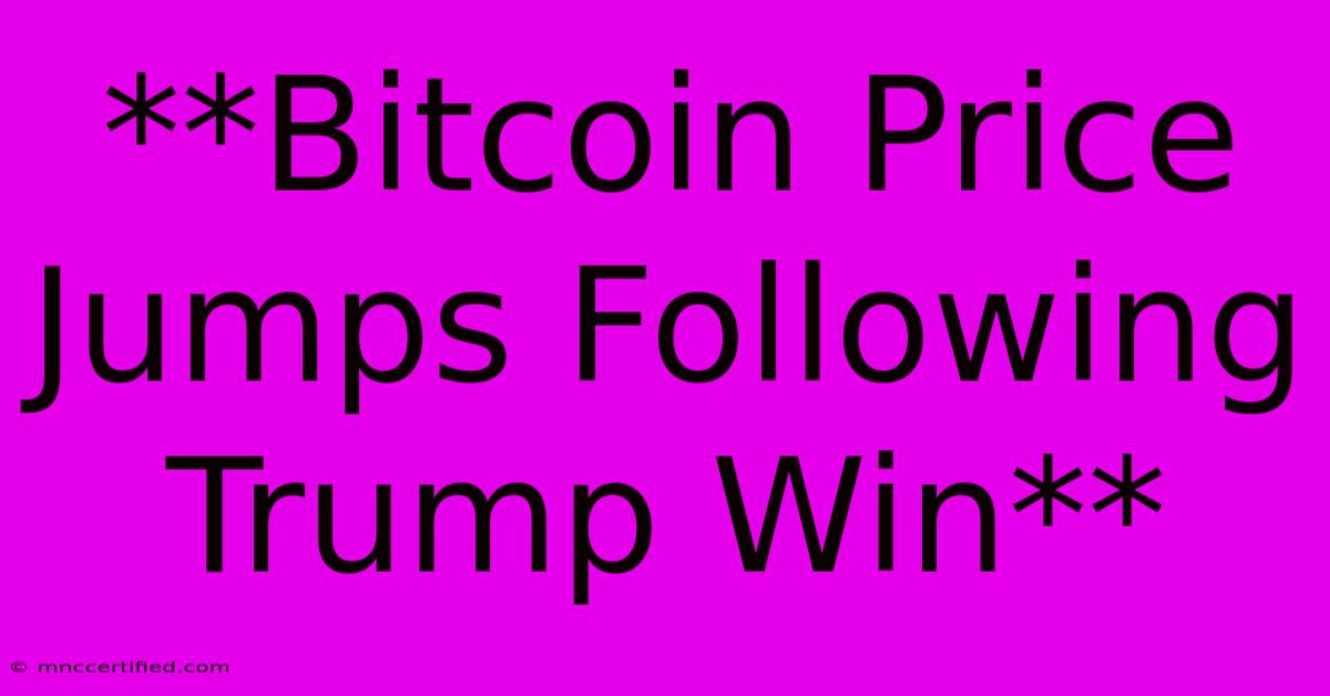 **Bitcoin Price Jumps Following Trump Win** 