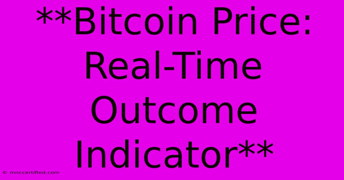 **Bitcoin Price: Real-Time Outcome Indicator**