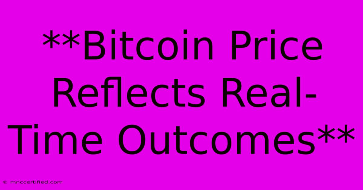 **Bitcoin Price Reflects Real-Time Outcomes**