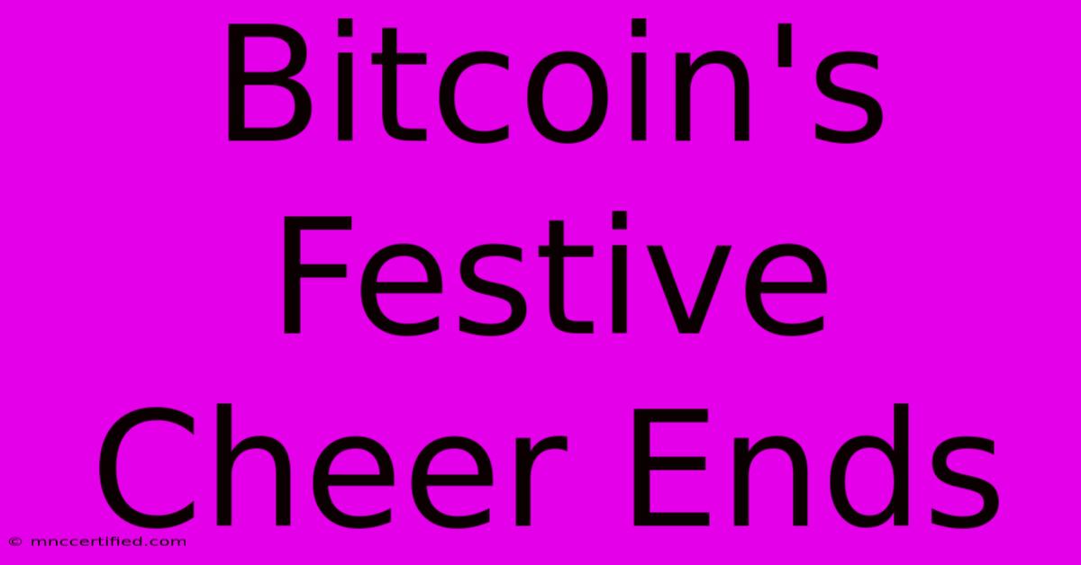 Bitcoin's Festive Cheer Ends