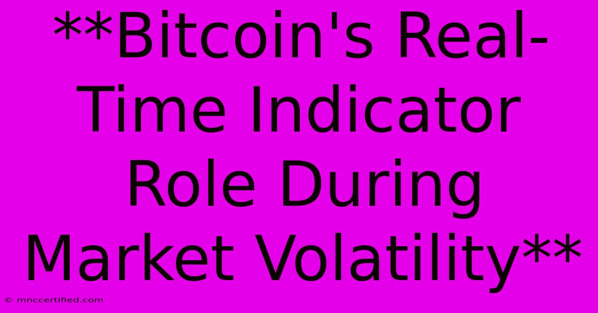 **Bitcoin's Real-Time Indicator Role During Market Volatility**