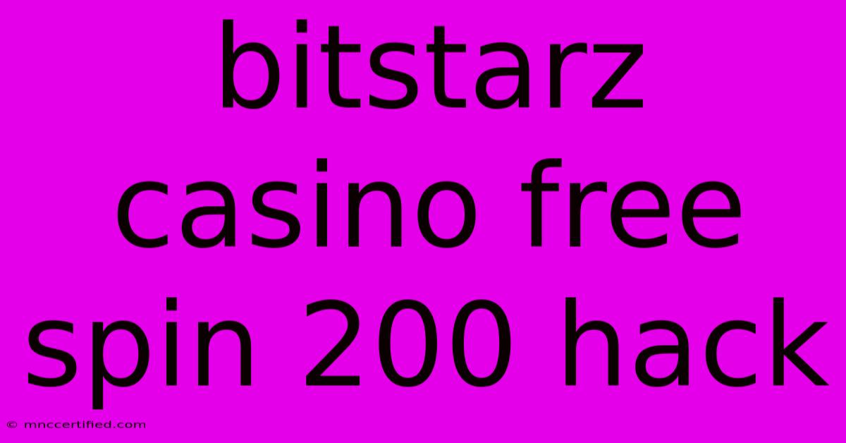 Bitstarz Casino Free Spin 200 Hack