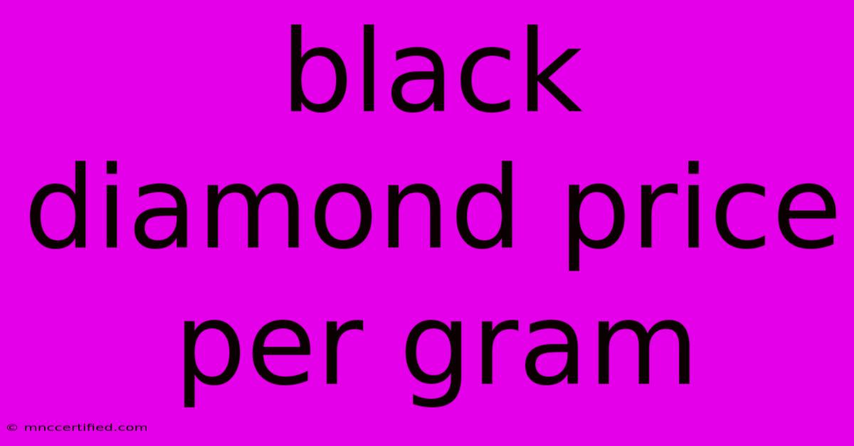 Black Diamond Price Per Gram