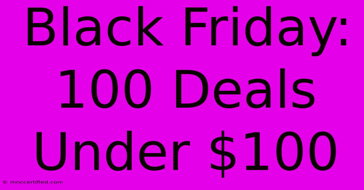 Black Friday: 100 Deals Under $100