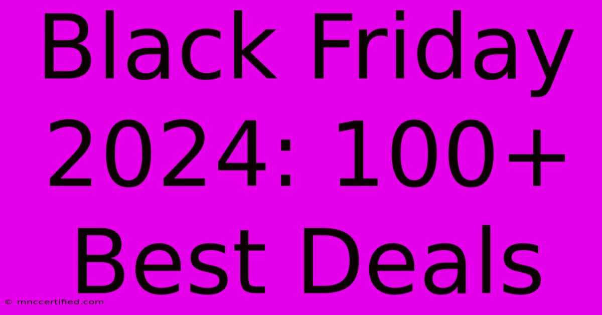 Black Friday 2024: 100+ Best Deals