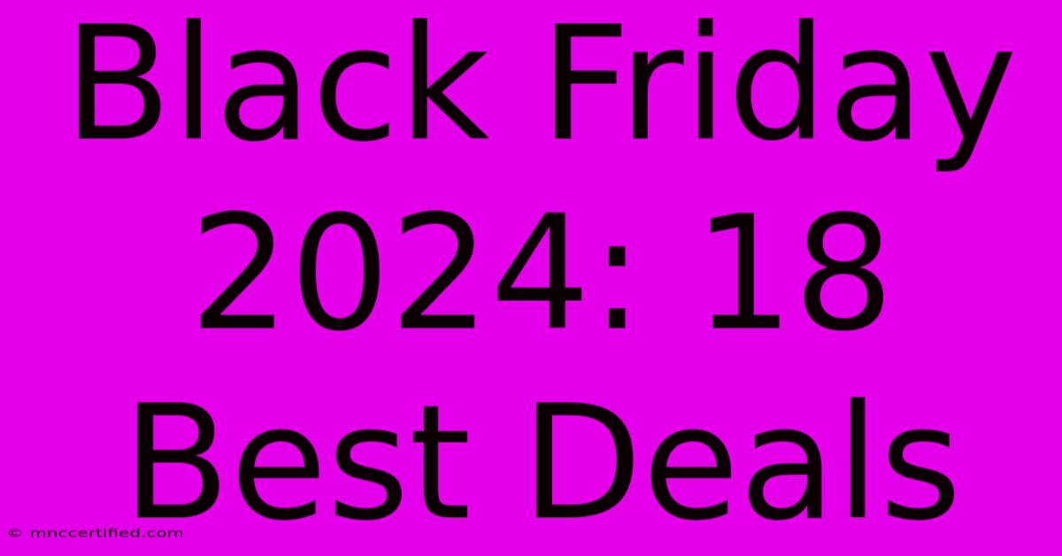 Black Friday 2024: 18 Best Deals